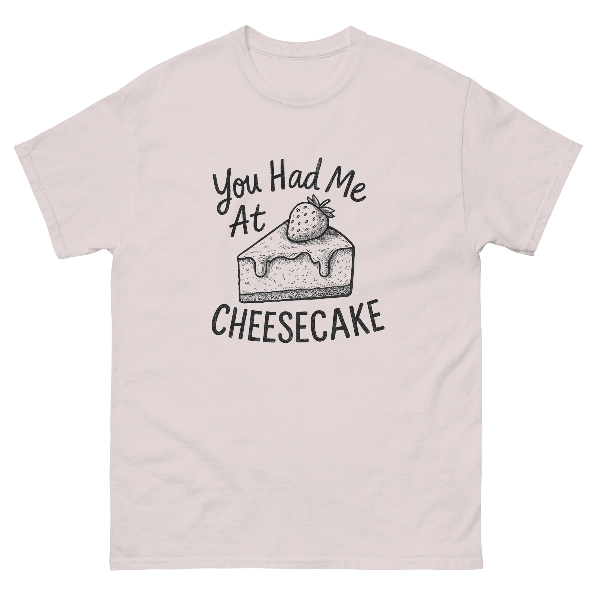 You Had Me At Cheesecake T-Shirt - Unisex classic tee - Image 9