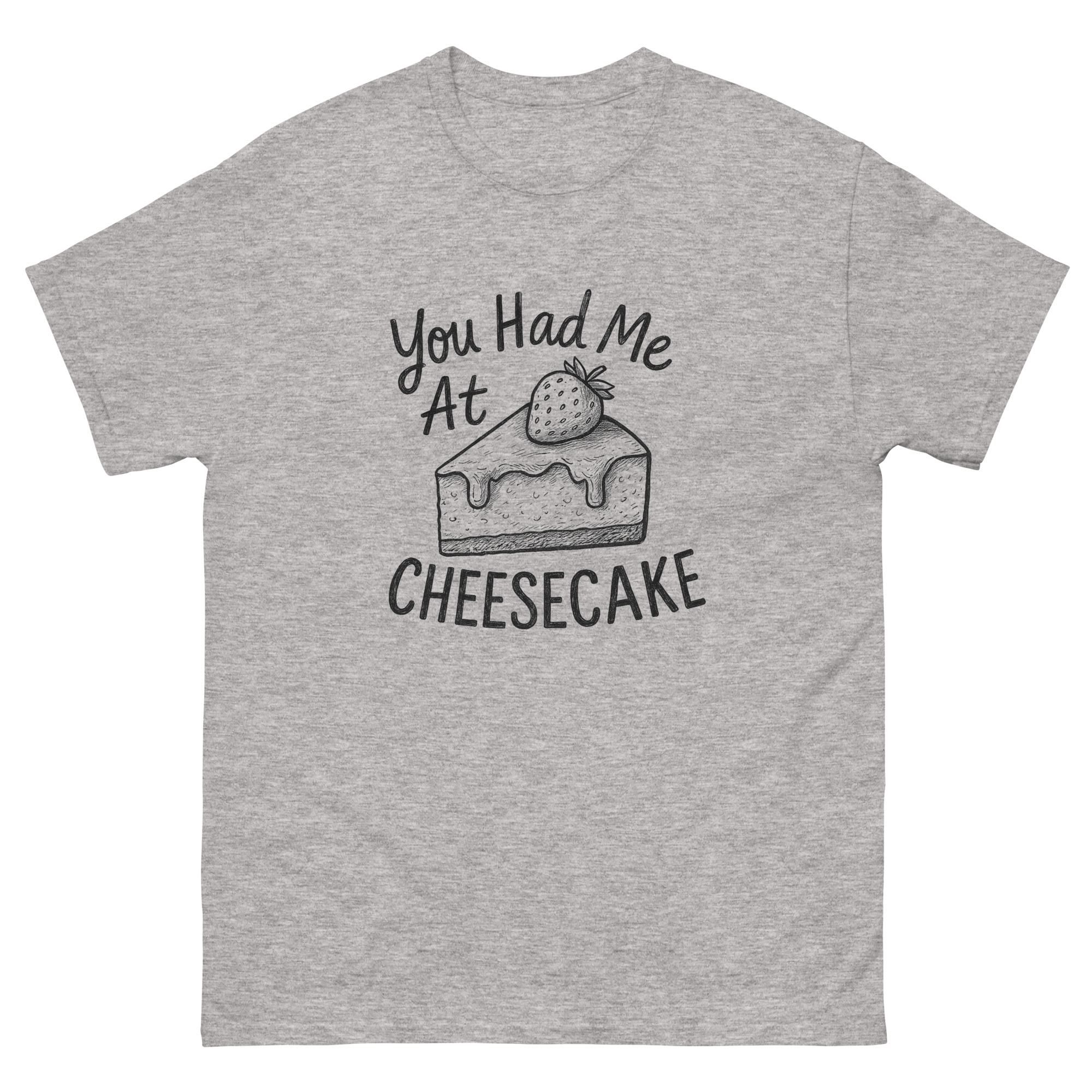 You Had Me At Cheesecake T-Shirt - Unisex classic tee